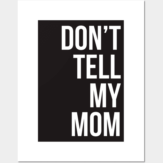 Dont Tell My Mom Wall Art by javva